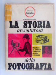Wladimiro Settimelli, giornalista dell'Unità, prestato alla fotografia Wladimiro Settimelli, La storia avventurosa della fotografia per Cesco Ciapanna Editore